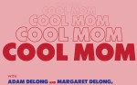 Image for COOL MOM, with ADAM and MARGARET DELONG, COMRADE TRIPP and RUTH SHERMAN, DREW and JEANNINE HEHIR, ELLIE HINO, and more