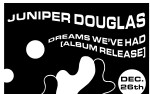 Image for JUNIPER DOUGLAS, with DREAMS WE’VE HAD (Album Release Show), SIGHT, and PETER CAMPANELLI
