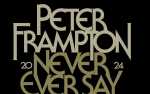 PETER FRAMPTON - THE NEVER EVER SAY NEVER TOUR - Saturday, March 16, 2024
